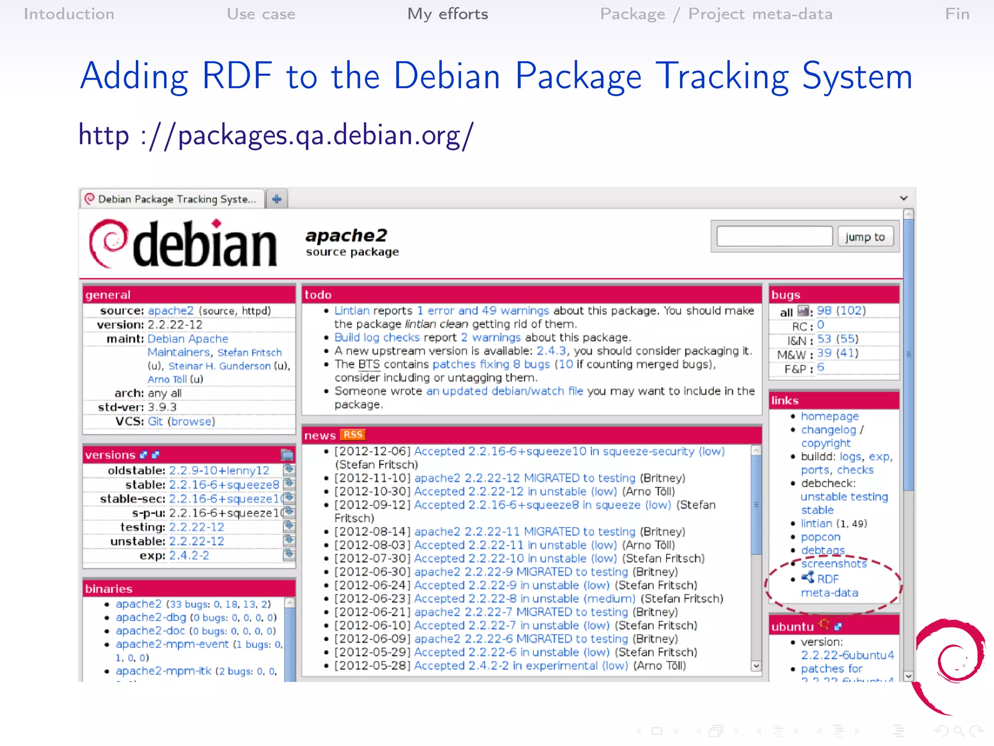 Intoduction      Use case      My eﬀorts   Package / Project meta-data   Fin



      Adding RDF to the Debian Package Tracking System
      http ://packages.qa.debian.org/
 