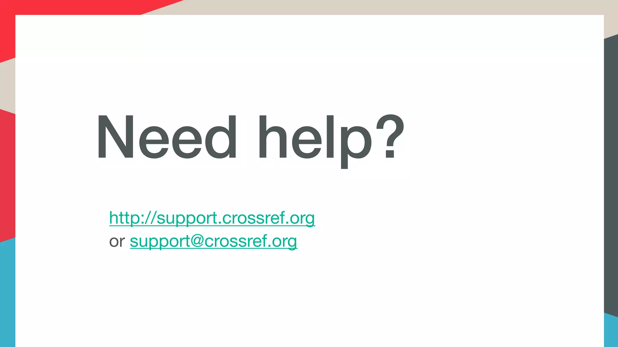 Need help?
http://support.crossref.org 

or support@crossref.org

 