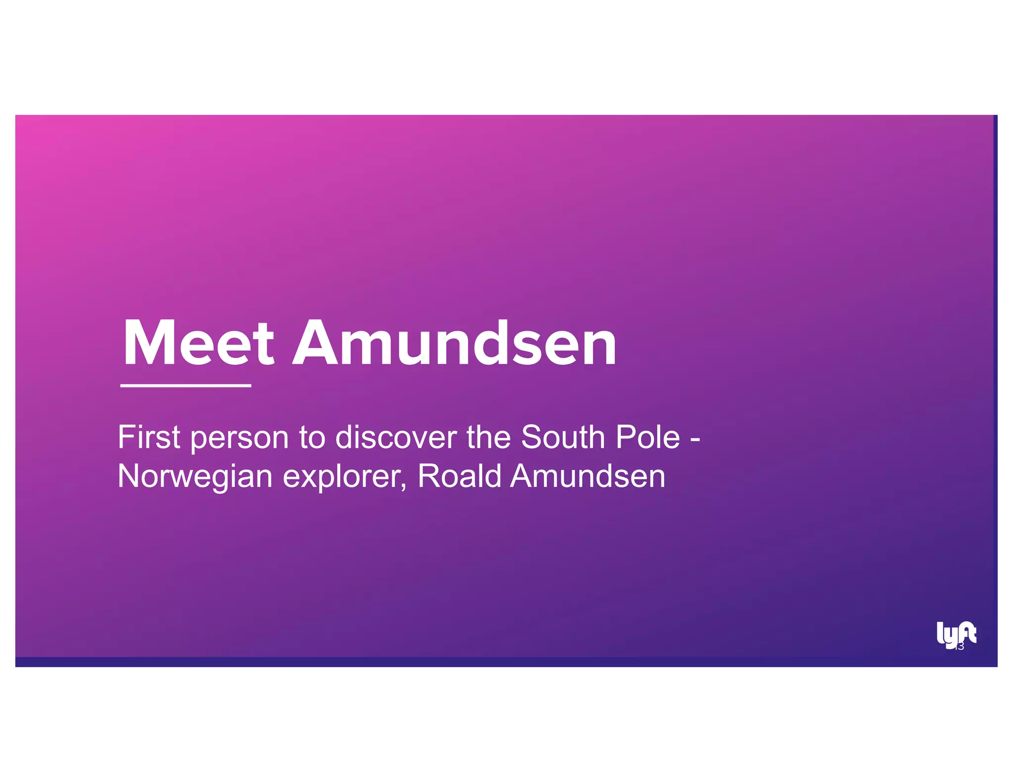 First person to discover the South Pole -
Norwegian explorer, Roald Amundsen
 
