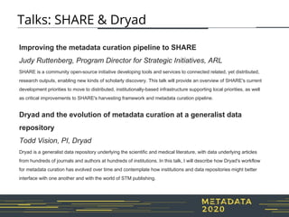 Talks: SHARE & Dryad
Improving the metadata curation pipeline to SHARE
Judy Ruttenberg, Program Director for Strategic Ini...