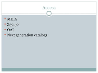 Access METS Z39.50 OAI Next generation catalogs 