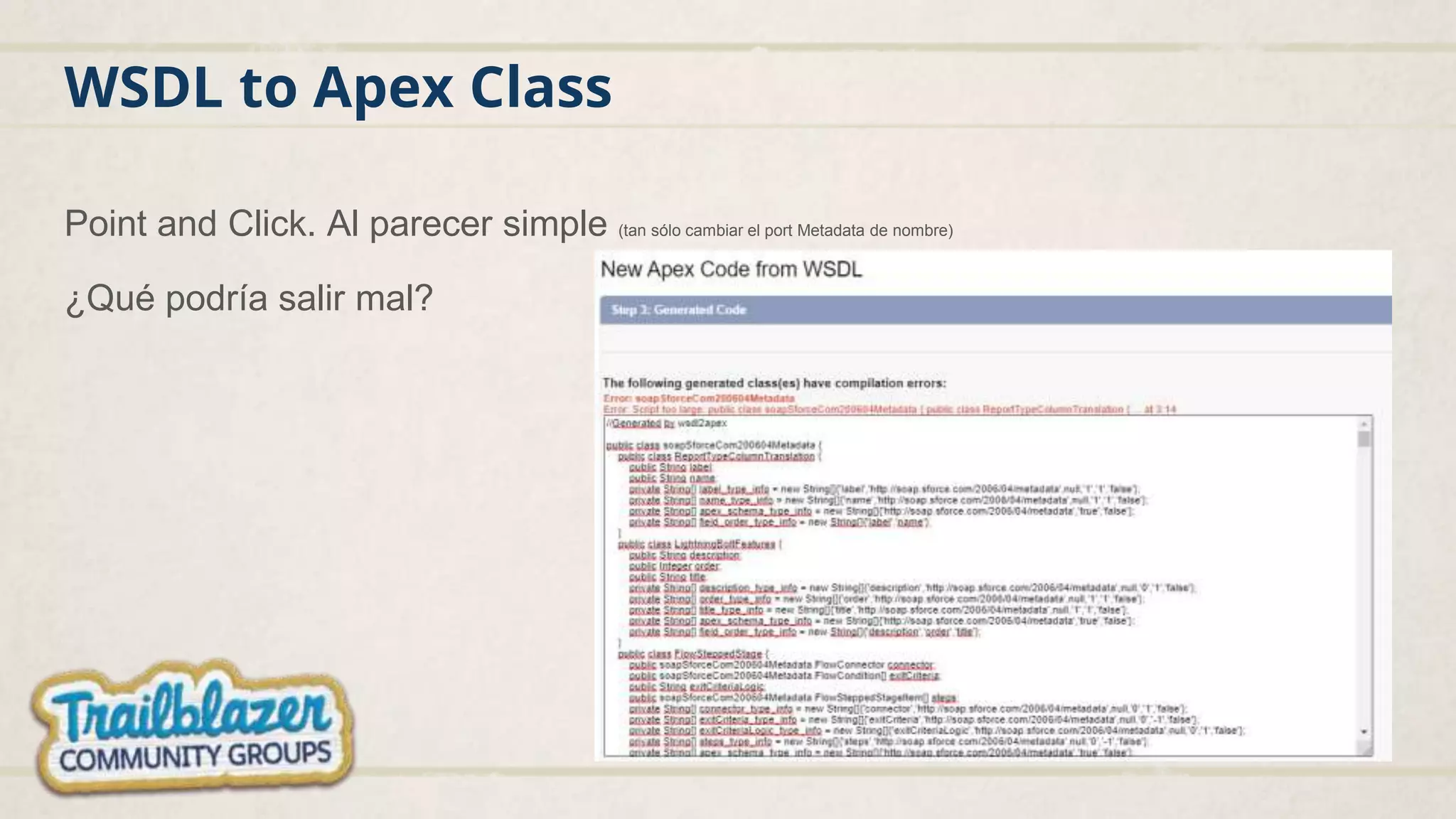 WSDL to Apex Class
Point and Click. Al parecer simple (tan sólo cambiar el port Metadata de nombre)
¿Qué podría salir mal?
 
