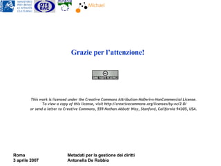 This work is licensed under the Creative Commons Attribution-NoDerivs-NonCommercial License.  To view a copy of this license, visit http://creativecommons.org/licenses/by-nc/2.0/ or send a letter to Creative Commons, 559 Nathan Abbott Way, Stanford, California 94305, USA.   Grazie per l’attenzione! 