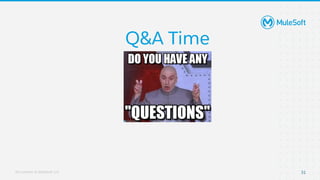All contents © MuleSoft, LLC
Q&A Time
31
 