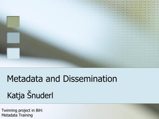 Metadata and Dissemination Katja Šnuderl 