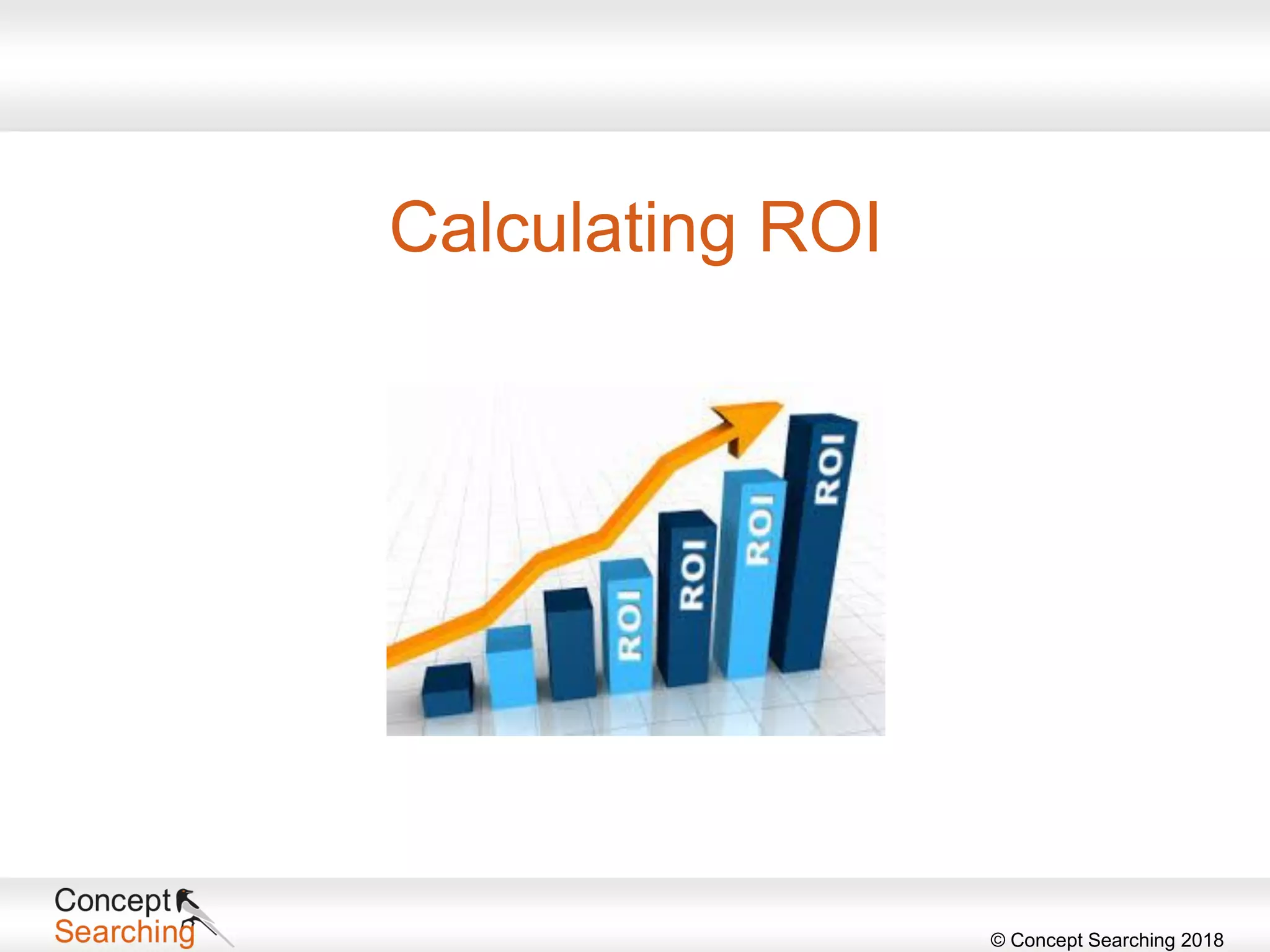 © Concept Searching 2018
Calculating ROI
 