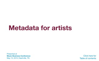 Metadata for artists
Click here for
Table of contents
Presented at
Music Business Conference
May 13, 2015 | Nashville, TN
 
