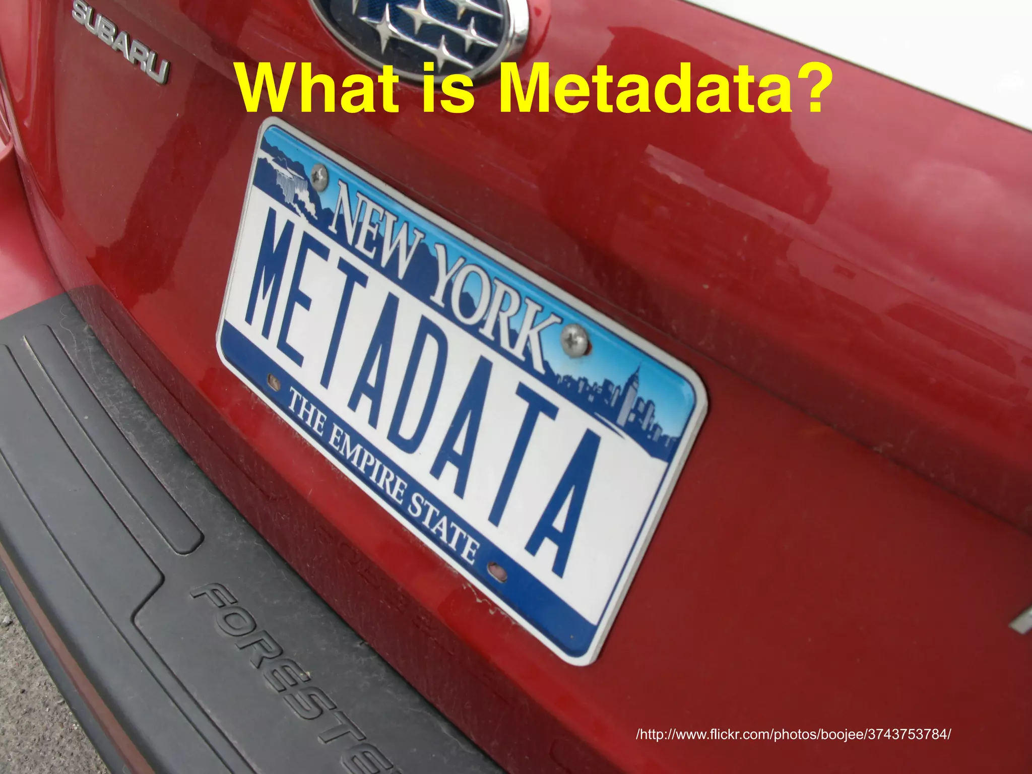 What is Metadata?!

RACKSPACE® HOSTING | WWW.RACKSPACE.CO.UK
/http://www.flickr.com/photos/boojee/3743753784/

 