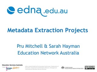 Metadata Extraction Projects   Pru Mitchell & Sarah Hayman Education Network Australia 