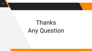 Thanks
Any Question
17
 