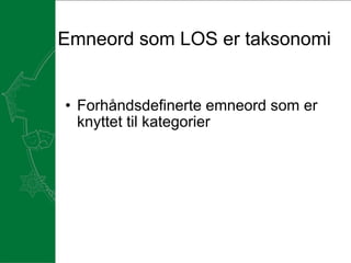 Emneord som LOS er taksonomi   Forhåndsdefinerte emneord som er knyttet til kategorier   
