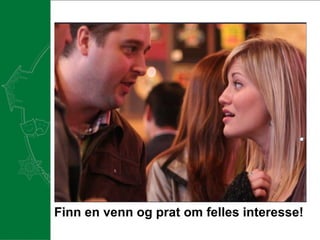 Finn en venn og prat om felles interesse! 