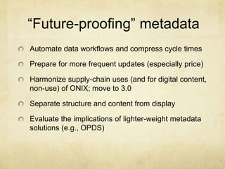 “Future-proofing” metadata
Automate data workflows and compress cycle times

Prepare for more frequent updates (especially...