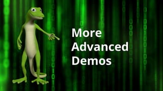 More
Advanced
Demos
 