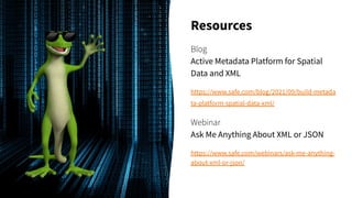 Resources
Blog
Active Metadata Platform for Spatial
Data and XML
https://www.safe.com/blog/2021/09/build-metada
ta-platfor...