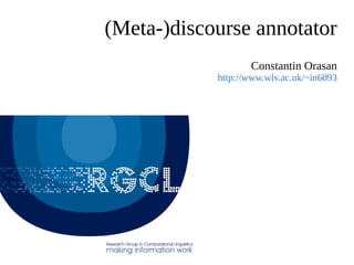 (Meta-)discourse annotator
Constantin Orasan
http://www.wlv.ac.uk/~in6093