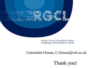 Constantin Orasan, C.Orasan@wlv.ac.uk
Thank you!
