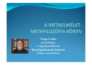 Varga Csaba
       szociológus,
   c. egyetemi docens
Stratégiakutató Intézet
   Design: Varga Borbála
 