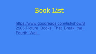https://www.goodreads.com/list/show/8
2505.Picture_Books_That_Break_the_
Fourth_Wall_
Book List
 