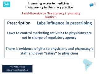 Improving access to medicines: transparency in pharmacy practice Panel discussion on “Transparency in pharmacy practice”. ...