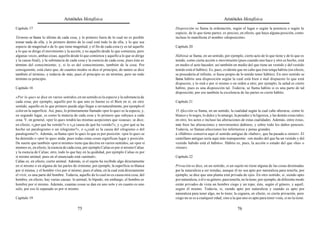 Aristóteles Metafísica                                                                       Aristóteles Metafísica

Capítulo 17                                                                                 Disposición se llama la ordenación, según el lugar o según la potencia o según la
                                                                                            especie, de lo que tiene partes; es preciso, en efecto, que haya alguna posición, como
Término se llama lo último de cada cosa, y lo primero fuera de lo cual no es posible        incluso lo manifiesta el nombre «disposición».
tomar nada de ella, y lo primero dentro de lo cual está todo lo de ella, y lo que sea
especie de magnitud o de lo que tiene magnitud, y el fin de cada cosa (y es tal aquello     Capítulo 20
a lo que se dirige el movimiento y la acción, y no aquello desde lo que comienza; pero
algunas veces, ambas cosas, aquello desde lo que comienza y aquello a lo que se dirige      Hábitoà se llama, en un sentido, por ejemplo, cierto acto de lo que tiene y de lo que es
y la causa final), y la substancia de cada cosa y la esencia de cada cosa; pues ésta es     tenido, como cierta acción o movimiento (pues cuando uno hace y otro es hecho, está
término del conocimiento; y, si lo es del conocimiento, también de la cosa. Por             en medio el acto hacedor; así también en medio del que tiene un vestido y del vestido
consiguiente, está claro que, de cuantos modos se dice el principio, de tantos se dice      tenido está el hábito). Es, pues, evidente que no cabe que éste tenga hábito (en efecto,
también el término, y todavía de más; pues el principio es un término, pero no todo         se procedería al infinito, si fuese propio de lo tenido tener hábito). En otro sentido se
término es principio.                                                                       llama hábito una disposición según la cual está bien o mal dispuesto lo que está
                                                                                            dispuesto, y lo está o por sí mismo o en orden a otro; por ejemplo, la salud es cierto
Capítulo 18                                                                                 hábito, pues es una disposición tal. Todavía, se llama hábito si es una parte de tal
                                                                                            disposición; por eso también la excelencia de las partes es cierto hábito.
«Por lo que» se dice en varios sentidos; en un sentido es la especie y la substancia de
cada cosa; por ejemplo, aquello por lo que uno es bueno es el Bien en sí; en otro           Capítulo 21
sentido, aquello en lo que primero puede algo llegar a ser naturalmente, por ejemplo el
color en la superficie. Así, pues, lo primeramente llamado «por lo que» es la especie, y,   15 Afección se llama, en un sentido, la cualidad según la cual cabe alterarse, como lo
en segundo lugar, es como la materia de cada cosa y lo primero que subyace a cada           blanco y lo negro, lo dulce y lo amargo, la pesadez y la ligereza, y las demás cosas tales;
cosa. Y, en general, «por lo que» tendrá las mismas acepciones que «causa»; se dice,        en otro, los actos e incluso las alteraciones de estas cualidades. Además, entre éstas,
en efecto, «¿por qué ha venido?» o «¿a causa de qué ha venido?», y «¿por qué se ha          más bien las alteraciones y movimientos dañinos, y sobre todo los daños penosos.
hecho un paralogismo o un silogismo?», o «¿cuál es la causa del silogismo o del             Todavía, se llaman afecciones los infortunios y penas grandes.
paralogismo?». Además, se llama «por lo que» lo que es por posición: «por lo que» se        à «Hábito» conserva aquí el sentido antiguo de «haber», que ha pasado a «tener». El
ha detenido o «por lo que» anda; pues todas estas cosas significan lugar y posición.        castellano antiguo sería aquí más transparente: «en medio del que ha un vestido y del
De suerte que también «por sí mismo» tiene que decirse en varios sentidos; un «por sí       vestido habido está el hábito«. Hábito es, pues, la acción o estado del que «ha» o
mismo» es, en efecto, la esencia de cada cosa, por ejemplo Calias es por sí mismo Calias    «tiene».
y la esencia de Calias; otro, todo lo que hay en la quididad, por ejemplo Calias es por
sí mismo animal; pues en el enunciado está «animal»;                                        Capítulo 22
Calias es, en efecto, cierto animal. Además, si el sujeto ha recibido algo directamente
en sí mismo o en alguna de las partes de sí mismo; por ejemplo, la superficie es blanca     Privación se dice, en un sentido, si un sujeto no tiene alguna de las cosas destinadas
por sí misma, y el hombre vive por sí mismo; pues el alma, en la cual está directamente     por la naturaleza a ser tenidas, aunque él no sea apto por naturaleza para tenerla; por
el vivir, es una parte del hombre. Todavía, aquello de lo cual no es causa otra cosa; del   ejemplo, se dice que una planta está privada de ojos. En otro sentido, si, siendo apto
hombre, en efecto, hay varias causas: lo animal, lo bípedo; sin embargo, el hombre es       por naturaleza, o él o su género, para tenerla, no la tiene; por ejemplo, de diferente modo
hombre por sí mismo. Además, cuantas cosas se dan en uno solo y en cuanto es uno            están privados de vista un hombre ciego y un topo; éste, según el género, y aquél,
solo; por eso lo separado es por sí mismo.                                                  según él mismo. Todavía, si, siendo apto por naturaleza y cuando es apto por
                                                                                            naturaleza para tener algo, no lo tiene; la ceguera, en efecto, es cierta privación, pero
Capítulo 19                                                                                 ciego no se es a cualquier edad, sino a la que uno es apto para tener vista, si no la tiene.

                                          75                                                                                            76
 
