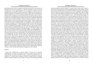 Aristóteles Metafísica                                                                       Aristóteles Metafísica

modo filósofo; pues el mito se compone de elementos maravillosos). De suerte que, si          procede el principio 30 del movimiento, y la cuarta, la que se opone a ésta, es decir, la
filosofaron para huir de la ignorancia, es claro que buscaban el saber en vista del           causa final o el bien (pues éste es el fin de cualquier generación y movimiento). Aunque
conocimiento, y no por alguna utilidad. Y así lo atestigua lo ocurrido. Pues esta             hemos tratado suficientemente de las causas en la Física, recordemos, sin embargo, a
disciplina comenzó a buscarse cuando ya existían casi todas las cosas necesarias y las        los que se antes que nosotros al estudio de los entes y filosofaron sobre la verdad.
relativas al descanso y al ornato de la vida. Es, pues, evidente que no la buscamos por       Pues ese vidente que también ellos hablan de ciertos principios y causas. Esta revisión
ninguna utilidad, sino que, así como llamamos hombre libre al que es para sí mismo y          será útil para nuestra 5 actual indagación; pues, o bien descubriremos algún otro
no para otro, así consideramos a ésta como la única ciencia libre, pues ésta sola es para     género de causa, o tendremos más fe en las que acabamos de enunciar. Pues bien, la
sí misma. Por eso también si posesión podría con justicia ser considerada impropia del        mayoría de los filósofos primitivos creyeron que los únicos principios de todas las
hombre. Pues la naturaleza humana es esclava en muchos aspectos; de suerte que,               cosas eran los de índole material; pues aquello de lo que constan todos los entes y es
según Simónides, «sólo un dios puede tener este privilegio», aunque es indigno a un           el primer origen de su generación y el término de su corrupción, 10 permaneciendo la
varón buscar la ciencia a él proporcionada. Por consiguiente, si tuviera algún sentido        substancia pero cambiando en las afecciones, es, según ellos, el elemento y el principio
lo que dicen los poetas, y la divinidad fuese por naturaleza envidiosa, aquí parece que       de los entes. Y por eso creen que ni se genera ni se destruye nada, pensando que tal
se aplicaría principalmente, y serían desdichados todos los que en esto sobresalen,           naturaleza se conserva siempre, del mismo modo que no decimos que Sócrates llegue
pero ni es posible que la divinidad sea envidiosa (sino que, según el refrán, mienten         a ser en sentido absoluto cuando llega a ser hermoso o músico, ni que perezca si pierde
mucho los poetas), ni debemos pensar que otra ciencia sea más digna de aprecio que            estas maneras de 15 ser, puesto que permanece el sujeto, es decir, Sócrates mismo. Así,
ésta. Pues la más divina es también la más digna de aprecio. Y en dos sentidos es tal         tampoco se genera ni se corrompe, según estos filósofos, ninguna de las demás cosas;
ella sola: pues será divina entre las ciencias la que tendría a Dios principalmente, y la     pues dicen que siempre hay alguna naturaleza, ya sea una o más de una, de la cual se
que verse sobre lo divino. Y ésta sola reúne ambas condiciones; pues Dios les parece          generan las demás cosas, conservándose ella.Pero, en cuanto al número y a la especie
a todos ser una de las causas y cierto principio, y tal ciencia puede tenerla o Dios solo     de tal principio, no todos dicen lo mismo, sino que Tales, iniciador de tal filosofía,
o él principalmente. Así, pues, todas las ciencias son más necesarias que ésta; pero          afirma que es el Agua (por eso también manifestó que la Tierra estaba sobre el Agua);
mejor, ninguna. Mas es preciso, en cierto modo, que su adquisición se convierta para          y sin duda concibió esta opinión al ver que el alimento es siempre húmedo y que hasta
nosotros en lo contrario de las indagaciones iniciales. Pues todos comienzan, según           el calor nace de la humedad y de ella vive (y aquello de donde las cosas nacen es el
hemos dicho, admirándose de que las cosas sean así, como les sucede con los                   principio de todas ellas). Por esto, sin duda, concibió esta opinión, y porque las
autómatas de los ilusionistas [a los que aún no han visto la causa], o con los solsticios     semillas tienen siempre naturaleza húmeda, y por ser el Agua, para las cosas húmedas,
o con la inconmensurabilidad de la diagonal (pues a todos les parece admirable que            principio de su naturaleza. Según algunos, también los primeros autores de
algo no sea medido por la unidad mínima). Pero es preciso terminar en lo contrario y          cosmogonías, antiquísimos y muy anteriores a nosotros, opinaron así acerca de la
mejor, según el proverbio, como sucede en los casos mencionados, después que se ha            naturaleza. Hicieron, en efecto, al Océano y a Tetis padres de la generación, y testigo
aprendido: pues de nada se admiraría tanto un geómetra como de que la diagonal                del juramento de los dioses, al Agua, la llamada por ellos [los poetas] Estigia. Pues lo
llegara a ser conmensurable. Queda, pues, dicho cuál es la naturaleza de la Ciencia que       que más se respeta es lo más antiguo, y aquello por lo que se jura es lo que más se
se busca, y cuál la meta que debe alcanzar la indagación y todo el método.                    respeta. No es seguro que ésta sea efectivamente una opinión primitiva y antigua sobre
                                                                                              la naturaleza; pero se dice que Tales se expresó así acerca de la primera causa (pues a
Capítulo 3                                                                                    Hipón nadie pretendería incluirlo entre éstos, por el escaso valor de su pensamiento).
                                                                                              Anaxímenes y Diógenes dicen que el Aire es anterior al Agua y el principio primordial
Y puesto que, evidentemente, es preciso adquirir la Ciencia de las primeras                   entre los cuerpos simples. El metapontino Hípaso y el efesio Heráclito dicen que es el
causas(decimos, en efecto, que sabemos una 25 cosa cuando creemos conocer su                  Fuego; y Empédocles, los cuatro, añadiendo, además de los mencionados, en cuarto
causa primera), y las causas se dividen en cuatro, una de las cuales decimos que es la        lugar la Tierra (pues, según él, éstos subsisten siempre y no son objeto de generación,
substancia y la esencia (pues el porqué se reduce al concepto último, y el porqué             a no ser por multiplicación o reducción numérica, juntándose y separándose hacia la
primero es causa y principio); otra es la materia o el sujeto; la tercera, aquella de donde   unidad y a partir de ella). Pero Anaxágoras de Clazómenas, que es anterior a éste por

                                            7                                                                                            8
 
