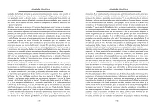 Aristóteles Metafísica                                                                      Aristóteles Metafísica

unidades de la Díada primera se generan simultáneamente, ya sea, como enseñó el             elementos. Y, si son absurdas las consecuencias, también es absurdo que los principios
fundador de esta teoría, a base de elementos desiguales (llegaron a ser, en efecto, una     sean éstos. Pues bien, si todas las unidades son diferentes entre sí, necesariamente se
vez igualados éstos), ya de otro modo—, puesto que, si una unidad fuese anterior a la       producen los mismos o parecidos inconvenientes. Y, si son diferentes las de números
otra, también sería anterior a la díada compuesta de estas unidades, pues cuando, de        distintos y sólo son indiferenciadas entre sí las incluidas en el mismo número, tampoco
dos cosas, una es anterior a la otra, también el compuesto de ambas es anterior a una       así los inconvenientes son menores. Por ejemplo, en la Década en sí habrá diez
y posterior a la otra.                                                                      unidades, y la Década estará compuesta al mismo tiempo de estas unidades y de dos
Además, puesto que es primero el Uno en sí, hay después otro Uno que es el primero          péntadas. Y puesto que la Década en sí no es un número cualquiera ni está compuesta
de los demás números, pero el segundo después del Uno en sí, y nuevamente habrá un          de cualesquiera péntadas, como tampoco de cualesquiera unidades, las unidades
tercer Uno que será segundo con relación al segundo, pero tercero con relación al Uno       incluidas en esta Década tienen que ser diferentes. Pues, si no lo fuesen, tampoco lo
primero, de suerte que las unidades serán antes que los números de los que reciben el       serían las péntadas de que consta la Década; mas, puesto que éstas son diferentes,
nombre; por ejemplo, en la Díada habrá una tercera unidad antes de que exista el tres,      también lo serán las unidades. Y, si son diferentes, ¿no habrá en la Década otras
y en la Tríada, una cuarta, y luego una quinta, antes de que existan estos números. Es      péntadas, sino tan sólo estas dos, o las habrá? Sería absurdo que no las hubiera. Y, si
cierto que ninguno de estos filósofos ha sostenido que las unidades sean                    las hay, ¿qué clase de Década será la compuesta por ellas? Pues en la Década no hay
incombinables de este modo; pero también esta postura estaría de acuerdo con sus            otra década aparte de ella. Por otra parte, tampoco la Tétrada puede componerse de
principios, aunque sea inconciliable con la verdad. Es, en efecto, razonable que las        cualesquiera díadas. Según su doctrina, en efecto, la Díada indefinida, habiendo
unidades sean anteriores y posteriores, si se admite que hay una Unidad primera y un        recibido la Díada definida, hizo dos díadas, pues era duplicativa de lo recibido.
Uno primero, y lo mismo las díadas, si se admite una Díada primera; pues, después de        Además, ¿cómo es posible que la Díada sea, aparte de las dos unidades, una naturaleza
lo primero, es razonable y hasta necesario que haya algo segundo, y, si hay segundo,        especial, y la Tríada, aparte de las tres unidades? O bien, en efecto, participará lo uno
tercero, y así sucesivamente (pero afirmar simultáneamente ambas cosas: que después         de lo otro, como «hombre blanco» es aparte de «blanco» y de «hombre» (pues
del Uno hay unidad primera y segunda, y Díada primera, es absurdo). Mas éstos               participa de uno y otro), o bien cuando lo uno sea cierta diferencia de lo otro, como
afirman que hay Unidad y Uno primeros, pero no que haya segundos ni terceros, y             «hombre» es aparte de «animal» y «bípedo». Además, unas cosas constituyen algo
Díada primera, pero no segunda ni tercera.                                                  uno por contacto, otras por mezcla y otras por posición; pero ninguno de estos modos
Por otra parte, es claro que, si todas las unidades son incombinables, no cabe que haya     puede darse en las unidades de que se componen la Díada y la Tríada, sino que, así
Díada en sí ni Tríada en sí, y lo mismo en cuanto a los demás números. Pues, tanto si       como dos hombres no constituyen algo uno aparte de uno y otro, así, necesariamente,
las unidades son indiferenciadas como si cada una difiere de las demás, el número se        tampoco las unidades. Y no porque sean indivisibles se diferenciarán en esto; pues
formará necesariamente por adición; por ejemplo, la Díada, sumando al Uno otro Uno,         también los puntos son indivisibles, y, sin embargo, la díada de puntos no es ninguna
y la Tríada, sumando otro Uno al Dos, y la Tétrada, del mismo modo. Siendo esto así,        otra cosa aparte de los dos.
es imposible que la generación de los números sea como los generan ellos, a partir de       Por otra parte, tampoco debe ocultársenos que, de hecho, hay díadas anteriores y otras
la Díada y del Uno. La Díada, en efecto, llega a ser parte de la Tríada, y ésta de la       posteriores, y lo mismo los demás números. Admitamos, en efecto, que las díadas de
Tétrada, y del mismo modo sucede con los números siguientes. Pero de la Díada               la Tétrada sean simultáneas entre sí; pero éstas son anteriores a las de la óctada, y
primera y de la Díada indefinida se hacía la Tétrada, dos díadas aparte de la Díada en      engendran las tétradas de la bctada en sí, del mismo modo que la Díada las engendró
sí; y, si no, será parte la Díada en sí, y se añadirá otra Díada. Y la Díada constará del   a ellas; de suerte que, si la Díada primera es una Idea, también éstas serán Ideas. Y lo
Uno en sí y de otro Uno; y, si es así, no es posible que el otro elemento sea una Díada     mismo puede decirse de las unidades, pues las unidades de la Díada primera engendran
indefinida; ésta genera, en efecto, una unidad, pero no una Díada definida. Además,         las cuatro que hay en la Tétrada, de suerte que todas las unidades se tornan Ideas, y
¿cómo puede haber, aparte de la Tríada en sí y de la Díada en sí, otras tríadas y díadas?   una Idea se compondrá de Ideas. Por tanto, es evidente que también serán compuestas
¿Y cómo pueden estar compuestas de unidades anteriores y posteriores? Todo esto,            aquellas cosas de las cuales son Ideas estas Ideas, como si uno afirmara que los
en efecto, es [absurdo] y ficticio, y es imposible que haya una Díada primera y luego       animales están compuestos de animales, si hay Ideas de éstos.
una Tríada en sí. Pero tendría que haberlas, si el Uno y la Díada indefinida fueran         En suma, sostener que las unidades son diferentes de cualquier modo es absurdo y

                                         189                                                                                         190
 