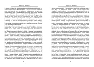 Aristóteles Metafísica                                                                       Aristóteles Metafísica

el hombre, es evidente que no es trirreme; por consiguiente, también es trirreme, si la      «no así», sino «así y no así»; y nuevamente niega ambas cosas, diciendo que ni así ni
contradicción es verdadera. Y resulta entonces lo que dice Anaxágoras, que todas las         no así. Pues, si no, ya habría algo definido. –Además, si, cuando la afirmación es
cosas están juntas; de suerte que nada existe verdaderamente. Así, pues, estos               verdadera, la negación es falsa, y si ésta es verdadera, la afirmación es falsa, no será
filósofos parecen hablar de lo indeterminado, y, creyendo hablar del Ente, hablan del        posible afirmar y negar con verdad simultáneamente una misma cosa. Pero quizá diga
no-ente. Pues el Ente en potencia y no en entelequia es lo indeterminado.                    que esto es lo supuesto desde el principio.
Pero tienen al menos que admitir con relación a todo la afirmación o la negación. Sería      Además, ¿acaso el que cree que algo o bien es o bien no es de cierto modo se equivoca,
absurdo, en efecto, que en cada cosa pudiera darse su propia negación, pero no               y el que afirma ambas cosas dice verdad? Pues, si este último dice verdad, ¿qué sentido
pudiera darse la de otra cosa que no hay en ella; por ejemplo, si es verdadero decir que     tendrá decir que la naturaleza de los entes es tal? Y, si no dice verdad, pero se aproxima
el hombre es no-hombre, evidentemente también será verdadero decir que es trirreme           más a la verdad que el que piensa del primer modo, ya los entes serán de alguna
o notrirreme. Así, pues, si se da la afirmación, necesariamente ha de darse también la       manera, y esto será verdadero, y no simultáneamente también no verdadero. Pero si
negación. Pero, si no se da la afirmación, al menos la negación se dará más que la de        todos igualmente yerran y dicen verdad, para quien tal sostenga no será posible ni
la cosa misma. Por consiguiente, si también ésta se da, se dará también la de la trirreme;   producir un sonido ni decir nada. Pues simultáneamente dice estas cosas y no las dice.
y si se da ésta, también la afirmación.                                                      Y, si nada cree, sino que igualmente cree y no cree, ¿en qué se diferenciará de las
Éstas son, pues, las consecuencias de tal doctrina, y, además, que no es necesario           plantas? De aquí resulta también sumamente claro que nadie está en tal disposición,
afirmar o negar. Pues, si es verdad que algo es hombre y no-hombre, es evidente              ni de los demás ni de los que profesan esta doctrina. ¿Por qué, en efecto, camina hacia
también que no será ni hombre ni no-hombre; pues a las dos afirmaciones                      Megara y no está quieto, cuando cree que es preciso caminar? ¿Y por qué, al rayar el
corresponden dos negaciones, y si aquélla es una sola compuesta de ambas, también            alba, no avanza hacia un pozo o hacia un precipicio, si por azar los encuentra, sino que
ésta será una sola, opuesta a la primera. –Además, o bien es así acerca de todas las         claramente los evita, como quien no cree igualmente que el caer sea no bueno y bueno?
cosas, y algo es blanco y no blanco, Ente y no-ente, y de modo semejante en cuanto           Es, pues, evidente que considera mejor lo uno y no mejor lo otro. Y, si es así, también
a las demás afirmaciones y negaciones, o no, sino en cuanto a unas sí, y en cuanto a         considerará necesariamente que tal cosa es hombre y tal otra no-hombre, y que esto es
otras no. Y si no es así en cuanto a todas, éstas serán admitidas unánimemente. Pero         dulce y lo otro no-dulce. En efecto, no busca ni juzga por igual todas las cosas, cuando,
si es así en cuanto a todas, nuevamente o bien de aquellas de las que se puede afirmar       creyendo que es mejor beber agua y ver a un hombre, en seguida busca estas cosas.
se puede también negar, y de aquellas de las que se puede negar se puede también             Sin embargo, tendría que buscar y juzgar por igual todas las cosas, si una misma fuese
afirmar, o bien de aquellas de las que se puede afirmar se puede también negar, pero no      igualmente hombre y nohombre. Pero, como hemos dicho, no hay nadie que no evite
de todas aquellas de las que se puede negar se puede también afirmar. Y, si es así, algo     manifiestamente unas cosas y otras no; de suerte que, según parece, todos piensan
será, de modo seguro, no-ente, y ésta será una opinión firme, y si el no-ser es algo firme   que las cosas son absolutamente, si no acerca de todas, ciertamente acerca de lo mejor
y cognoscible, más cognoscible será la afirmación contraria. Pero, si igualmente se          y lo peor. Y, si hacen esto no sabiendo científicamente, sino opinando, mucho más
puede también afirmar cuantas cosas se puede negar, necesariamente o bien será               habrá que cuidar la verdad, como el que está enfermo debe cuidar más que el sano la
verdad que afirma” por separado, por ejemplo que algo es blanco y nuevamente que no          salud. En efecto, el que opina, comparado con el que sabe científicamente, no se halla
es blanco, o no. Y, si no es verdad que afirma por separado, no dice estas cosas, y no       saludablemente dispuesto en orden a la verdad. Además, aunque todas las cosas
existe nada (¿y cómo puede hablar o andar lo que no existe?), y todas las cosas serán        fuesen en sumo grado así y no así, el más y el menos es inherente a la naturaleza de los
una sola, como ya antes quedó dicho, y serán lo mismo un hombre, un dios y una               entes. No afirmaríamos, en efecto, que dos y tres son igualmente pares, ni yerran
trirreme, y sus contradicciones (pues si de igual modo se pueden afirmar de cada uno,        igualmente el que cree que cuatro son cinco y el que cree que son mil. Si, pues, no
en nada se diferenciará uno de otro; ya que, si se diferenciase, esto sería verdadero y      yerran igualmente, es evidente que uno de los dos yerra menos, de suerte que se acerca
propio). Y, de modo semejante, también si cabe que el que afirma por separado diga           más a la verdad. Por consiguiente, si lo que es más una cosa está más próximo a ella,
verdad, sucederá lo dicho, y, además de esto, que todos dirán verdad y todos estarán         habrá al menos algo verdadero, de lo cual estará más próximo lo que es más verdadero.
errados, y él mismo confesará que yerra. Y, al mismo tiempo, está claro que, frente a        Y, aunque no lo haya, hay ya al menos algo más firme y más verdadero, y estaremos
éste, la discusión carece de sentido, pues no dice nada. En efecto, no dice ni «así» ni      apartados de esa doctrina inmoderada y que impide a la mente definir cualquier cosa.

                                           49                                                                                           50
 