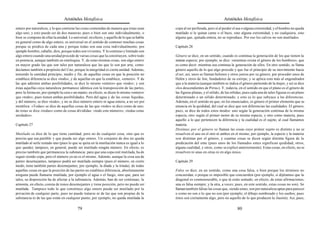 Aristóteles Metafísica                                                                       Aristóteles Metafísica

entero por naturaleza, y lo que contiene las cosas contenidas de manera que éstas sean      copa al ser perforada, pero sí al perder el asa o alguna extremidad, y el hombre no queda
algo uno; y esto puede ser de dos maneras: pues o bien son uno individualmente, o           mutilado si le quitan carne o el bazo, sino alguna extremidad, y no cualquiera, sino
bien se compone de ellas la unidad. Lo universal, en efecto, y aquello de lo que se habla   alguna que, quitada entera, no se reproduce. Por eso los calvos no son mutilados.
en general como de algo entero, es universal en el sentido de contener muchas cosas
porque se predica de cada una y porque todas son una cosa individualmente, por              Capítulo 28
ejemplo hombre, caballo, dios, porque todos son vivientes. Y lo continuo y limitado son
algo entero cuando una unidad procede de varias cosas que la constituyen, sobre todo        Género se dice, en un sentido, cuando es continua la generación de los que tienen la
en potencia, aunque también en entelequia. Y, de estas mismas cosas, son algo entero        misma especie; por ejemplo, se dice: «mientras exista el género de los hombres», que
en mayor grado las que son tales por naturaleza que las que lo son por arte, como           es como decir: mientras sea continua la generación de ellos. En otro sentido, se llama
decíamos también a propósito del Uno, porque la integridad es cierta unidad. Además,        género aquello de lo que algo procede y que fue el principio de su movimiento hacia
teniendo la cantidad principio, medio y fin, de aquellas cosas en que la posición no        el ser; así, unos se llaman helenos y otros jonios por su género, por proceder unos de
establece diferencia se dice «todo», y de aquellas en que la establece, «entero». Y de      Helén y otros de Jon, fundadores de su estirpe; y se aplica esto más al engendrador
las que admiten ambas posibilidades, se dice lo mismo «entero» que «todo»; y son            que a la materia (aunque también se indica el género partiendo de la mujer, y así se dice
éstas aquellas cuya naturaleza permanece idéntica con la transposición de las partes,       «los descendientes de Pirra»). Y, todavía, en el sentido en que el plano es el género de
pero la forma no, por ejemplo la cera o un manto; en efecto, se dicen lo mismo «entero»     las figuras planas, y el sólido, de las sólidas; pues cada una de tales figuras es un plano
que «todo»; pues tienen ambas posibilidades. Pero del agua y de las cosas líquidas,         determinado o un sólido determinado; y esto es lo que subyace a las diferencias.
y del número, se dice «todo», y no se dice número entero ni agua entera, a no ser por       Además, en el sentido en que, en los enunciados, es género el primer elemento que se
metáfora. «Todas» se dice de aquellas cosas de las que «todo» se dice como de uno;          enuncia en la quididad, del cual se dice que son diferencias las cualidades. El género,
de éstas se dice «todas» como de cosas divididas: «todo este número», «todas estas          pues, se dice de todos estos modos: uno según la generación continua de la misma
unidades».                                                                                  especie, otro según el primer motor de su misma especie, y otro como materia; pues
                                                                                            aquello a lo que pertenecen la diferencia y la cualidad es el sujeto, al cual llamamos
Capítulo 27                                                                                 materia.
                                                                                            Distintas por el género se llaman las cosas cuyo primer sujeto es distinto y no se
Mutilado se dice de lo que tiene cantidad; pero no de cualquier cosa, sino que es           resuelven el uno en el otro ni ambos en el mismo; por ejemplo, la especie y la materia
preciso que sea partible y que pueda ser algo entero. Un conjunto de dos no queda           son distintas por el género, y cuantas cosas se dicen según distinta figura de la
mutilado al serle restado uno (pues lo que se quita en la mutilación nunca es igual a lo    predicación del ente (pues unos de los llamados entes significan quididad; otros,
que queda); tampoco, en general, puede ser mutilado ningún número. En efecto, es            alguna cualidad, y otros, como se explicó anteriormente). Estas cosas, en efecto, no se
preciso también que permanezca la substancia: para que una copa esté mutilada, ha de        resuelven ni unas en otras ni en algo único.
seguir siendo copa; pero el número ya no es el mismo. Además, aunque la cosa sea de
partes desemejantes, tampoco podrá ser mutilada siempre (pues el número, en cierto          Capítulo 29
modo, tiene también partes desemejantes, por ejemplo, la díada y la tríada); de todas
aquellas cosas en que la posición de las partes no establece diferencia, absolutamente      Falso se dice, en un sentido, como una cosa falsa, o bien porque los términos no
ninguna puede llamarse mutilada, por ejemplo el agua o el fuego, sino que, para ser         concuerdan, o porque es imposible que concuerden (por ejemplo, si dijéramos que la
tales, su disposición ha de afectar a la substancia. Además, han de ser continuas; la       diagonal es conmensurable, o que tú estás sentado; en efecto, de estas afirmaciones,
armonía, en efecto, consta de tonos desemejantes y tiene posición, pero no puede ser        una es falsa siempre, y la otra, a veces; pues, en este sentido, estas cosas no son). Se
mutilada. Tampoco todo lo que constituye algo entero puede ser mutilado por la              llaman también falsas las cosas que, siendo entes, son por naturaleza aptas para parecer
privación de cualquier parte, pues no puede tratarse ni de las que son propias de la        o como no son o lo que no son (por ejemplo, el dibujo sombreado y los sueños; pues
substancia ni de las que están en cualquier punto; por ejemplo, no queda mutilada la        éstos son ciertamente algo, pero no aquello de lo que producen la ilusión). Así, pues,

                                          79                                                                                           80
 