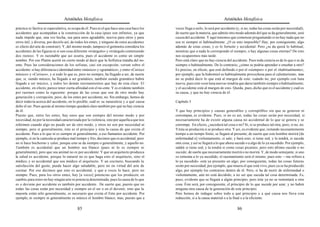 Aristóteles Metafísica                                                                        Aristóteles Metafísica

práctica ni factiva ni especulativa, se ocupa de él. Pues ni el que hace una casa hace los   veces llega a serlo, lo será por accidente (y, si no, todas las cosas serán por necesidad);
accidentes que acompañan a la construcción de la casa (pues son infinitos, ya que            de suerte que la materia, que admite otro modo además del que se da generalmente, será
nada impide que, una vez hecha, sea para unos agradable, nociva para otros y para            causa del accidente. Y aquí tenemos que comenzar preguntando si no hay nada que no
otros útil, y diversa, por decirlo así, de todos los entes; y ninguno de estos accidentes    sea ni siempre ni habitualmente. ¿O es esto imposible? Hay, por consiguiente, algo
es efecto del arte de construir). Y, del mismo modo, tampoco el geómetra considera los       además de estas cosas, y es lo fortuito y accidental. Pero ¿se da quizá lo habitual,
accidentes de las figuras ni si son cosa diferente «triángulo» y «triángulo conteniendo      mientras que a nada le corresponde el siempre, o hay algunas cosas eternas? De esto
dos rectos». Y es razonable que así ocurra, pues el accidente es como un simple              nos ocuparemos más tarde.
nombre. Por eso Platón acertó en cierto modo al decir que la Sofística trataba del no-       Pero está claro que no hay ciencia del accidente. Pues toda ciencia es de lo que o se da
ente. Pues las consideraciones de los sofistas, casi sin excepción, versan sobre el          siempre o habitualmente. De lo contrario, ¿cómo se podría aprender o enseñar a otro?
accidente: si hay diferencia o identidad entre «músico» y «gramático», y entre «Corisco      Es preciso, en efecto, que esté definido o por el «siempre» o por el «habitualmente»;
músico» y «Corisco», y si todo lo que es, pero no siempre, ha llegado a ser, de suerte       por ejemplo, que la hidromiel es habitualmente provechosa para el calenturiento; mas
que, si, siendo músico, ha llegado a ser gramático, también siendo gramático habrá           no se podrá decir lo que está al margen de esto: cuándo no, por ejemplo con luna
llegado a ser músico, y todos los demás razonamientos que hay de esta clase. El              nueva; pues este «con luna nueva» tendría que darse también siempre o habitualmente;
accidente, en efecto, parece tener cierta afinidad con el no-ente. Y es evidente también     y el accidente está al margen de esto. Queda, pues, dicho qué es el accidente y cuál es
por razones como la siguiente: porque de las cosas que son de otro modo hay                  su causa, y que no hay ciencia de él.
generación y corrupción, pero, de los entes por accidente, no. Sin embargo, hemos de
decir todavía acerca del accidente, en lo posible, cuál es su naturaleza y a qué causa       Capítulo 3
debe el ser. Pues quizás al mismo tiempo quedará claro también por qué no hay ciencia
de él.                                                                                       Y que hay principios y causas generables y corruptibles sin que se generen ni
Puesto que, entre los entes, hay unos que son siempre del mismo modo y por                   corrompan, es evidente. Pues, si no es así, todas las cosas serán por necesidad, si
necesidad, no por la necesidad caracterizada por la violencia, sino por aquella a que nos    necesariamente ha de existir alguna causa no accidental de lo que se genera y se
referimos cuando algo no puede ser de otro modo, y otros no son por necesidad ni             corrompe. En efecto, ¿sucederá tal cosa o no? Sí, si se produce tal otra; pero, si no, no.
siempre, pero sí generalmente, éste es el principio y ésta la causa de que exista el         Y ésta se producirá si se produce otra. Y así, es evidente que, restando incesantemente
accidente. Pues a lo que ni es siempre ni generalmente, a eso llamamos accidente. Por        tiempo a un tiempo finito, se llegará al presente; de suerte que este hombre morirá [de
ejemplo, si en la canícula se produce mal tiempo y frío, decimos que es accidental, pero     enfermedad o] violentamente, si sale; y hará esto, si tiene sed; y la tendrá, si sucede
no si hace bochorno y calor, porque esto se da siempre o generalmente, y aquello no.         otra cosa; y así se llegará a lo que ahora sucede o a algo de lo ya sucedido. Por ejemplo,
También es accidental que un hombre sea blanco (pues ni lo es siempre ni                     saldrá si tiene sed, y la tendrá si come cosas picantes; pero esto último sucede o no
generalmente), pero que sea animal no es por accidente. Y que un arquitecto produzca         sucede; de suerte que necesariamente morirá o no morirá. Y, de modo semejante, si uno
la salud es accidente, porque lo natural no es que haga esto el arquitecto, sino el          se remonta a lo ya sucedido, el razonamiento será el mismo; pues esto —me refiero a
médico, y es accidental que sea médico el arquitecto. Y un cocinero, buscando la             lo ya sucedido- está ya presente en algo; por consiguiente, todas las cosas futuras
satisfacción del gusto, puede hacer algo saludable, pero no en virtud del arte de            serán por necesidad; por ejemplo, que muera el que está vivo, pues ya se ha producido
cocinar. Por eso decimos que esto es accidental, y que a veces lo hace, pero no              algo, por ejemplo los contrarios dentro de él. Pero, si ha de morir de enfermedad o
siempre. Pues, para los otros entes, hay [a veces] potencias que los producen; en            violentamente, aún no está decidido, a no ser que suceda tal cosa determinada. Es,
cambio, para éstos no hay ningún arte ni potencia determinada; pues la causa de lo que       pues, evidente que se llegará a algún principio; pero éste ya no se remontará a otra
es o deviene por accidente es también por accidente. De suerte que, puesto que no            cosa. Éste será, por consiguiente, el principio de lo que sucede por azar, y no habrá
todas las cosas están por necesidad y siempre en el ser o en el devenir, sino que la         ninguna otra causa de la generación de este principio.
mayoría están sólo generalmente, es necesario que exista el Ente por accidente. Por          Pero hemos de indagar sobre todo a qué principio y a qué causa nos lleva esta
ejemplo, ni siempre ni generalmente es músico el hombre blanco; mas, puesto que a            reducción, si a la causa material o a la final o a la eficiente.

                                           85                                                                                           86
 
