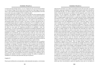 Aristóteles Metafísica                                                                       Aristóteles Metafísica

se muevan de determinada manera, a no ser a impulso de otro, pero de tal otra manera         relación del enunciado con su objeto está también la parte del enunciado con la parte
sí; y lo mismo el fuego. Por eso unas cosas no existirán sin el que tenga el arte, pero      del objeto, surge aquí la duda de si el enunciado de las partes debe estar contenido en
otras sí; pues serán movidas por algo que no tenga el arte, pero que pueda ser movido        el enunciado del todo, o no. Pues en algunos casos parece estarlo, y en otros no. En
a su vez por otros que no tengan el arte o desde una parte.                                  efecto, el enunciado del círculo no contiene el de los segmentos, pero el de la sílaba
Está claro también por lo dicho que, en cierto modo, todas las cosas se generan a partir     contiene el de sus elementos. Sin embargo, también el círculo se divide en los
de un homónimo, como las cosas generadas por naturaleza, o de una parte homónima             segmentos, como la sílaba en los elementos. Y, todavía, si las partes son anteriores al
(por ejemplo la casa a partir de una casa, o por la mente; pues el arte es la especie); [o   todo, y el ángulo agudo es parte del recto, y el dedo, parte del animal, el ángulo agudo
de una parte] o de lo que tiene alguna parte, -a no ser que se generen accidentalmente-.     será anterior al recto, y el dedo, anterior al hombre. Sin embargo, parecen ser anteriores
Pues la causa de producir es parte primera por sí. En efecto, el calor que hay en el         éstos, pues en el enunciado aquéllos se enuncian partiendo de éstos, y también son
movimiento produce calor en el cuerpo; y este calor es la salud o una parte de ella, o       anteriores por existir con independencia de los otros. O más bien «parte» se dice en
le acompaña alguna parte de la salud o la salud misma. Por eso también se dice que           varios sentidos, uno de los cuales es «lo que mide según la cantidad». Pero dejemos
produce, porque [la salud] es producida por aquello a lo que acompaña y de lo que es         esto, y consideremos las partes que constituyen la substancia. Pues bien, si una cosa
accidente [el calor]. De suerte que, como en los silogismos, la substancia es el principio   es materia, y otra, especie, y otra, el compuesto de ambas, y si es substancia la materia
de todas las cosas (pues los silogismos proceden de la quididad), y aquí, las                y la especie y el compuesto de ambas, en algún sentido también la materia se dice parte
generaciones. Las cosas constituidas por la naturaleza son también semejantes a éstas.       de algo, y en algún sentido no, sino los elementos del enunciado de la especie. Por
Pues la semilla produce como se producen las cosas que proceden del arte (pues tiene         ejemplo, de la concavidad no es parte la carne (pues ésta es la materia en la que se
en potencia la especie, y aquello de donde procede la semilla es hasta cierto punto          produce), pero es parte de la chatez; y de la estatua en conjunto es parte el bronce, pero
homónimo de lo producido; pues no hay que buscar todas las cosas como de un                  no de la estatua enunciada como especie (pues se debe enunciar la especie y en cuanto
hombre un hombre; pues también una mujer procede de un varón; a no ser que se trate          que cada cosa tiene especie, pero lo material nunca debe ser enunciado en cuanto tal).
de un ser incompleto; por eso un mulo no procede de un mulo). Y las cosas que se             Por eso el enunciado del círculo no contiene el de los segmentos, pero el de la sílaba
generan espontáneamente son, como allí, aquellas cuya materia puede también adquirir         contiene el de los elementos; pues los elementos del enunciado son partes de la
por sí misma el movimiento que recibe de la semilla; aquellas cuya materia no tiene tal      especie y no materia, pero los segmentos son parte en cuanto que son materia a la que
capacidad, es imposible que se generen de otro modo que a partir de ellos.                   se añade la especie; sin embargo, están más cerca de la especie que el bronce cuando
Pero no sólo en relación con la substancia demuestra el argumento que no se genera           la redondez se genera en el bronce. Pero, en algún sentido, tampoco todos los
la especie, sino que sirve igualmente para todas las cosas primeras, por ejemplo para        elementos de la sílaba se incluyen en el enunciado, por ejemplo éstos de cera o los que
la cantidad, la cualidad y las demás categorías. Pues se genera como la esfera de            suenan en el aire; pues también éstos son ya parte de la sílaba como materia sensible.
bronce, pero no una esfera ni bronce, y así sucede también en el bronce, si se genera        En efecto, aunque la línea, al ser dividida, se descomponga en mitades, o el hombre en
(pues siempre tienen que preexistir la materia y la especie), y del mismo modo también       huesos, tendones y carnes, no por eso deben considerarse estas cosas como partes de
en la quididad y en la cualidad y en la cantidad, y en las demás categorías igualmente;      su substancia, sino como materia, y son partes del compuesto total, pero no de la
pues no se genera la cualidad, sino la madera con tal cualidad, ni la cantidad, sino la      especie ni de lo que se expresa en el enunciado. Por eso tampoco figuran en los
madera o el animal con tal cantidad. Pero es propio de la substancia, según se deduce        enunciados. Así, pues, unas veces estará incluido el enunciado de tales partes, pero
de lo expuesto, que necesariamente preexista en entelequia otra substancia que la            otras veces no debe estarlo, si no se trata del compuesto. Por esta razón algunas cosas
produzca, por ejemplo un animal, si se genera un animal. En cambio, la cualidad y la         se componen de los mismos principios en los que se resuelven, pero otras no. Todas
cantidad no es necesario que preexistan más que en potencia.                                 aquellas que se componen de especie y materia, como la chatez y el círculo de bronce,
                                                                                             se resuelven en estos principios y es parte de ellas la materia. Pero las que no incluyen
Capítulo 10                                                                                  en su composición la materia, sino que son inmateriales y su enunciado sólo abarca la
                                                                                             especie, no se resuelven en partes, o en absoluto o, al menos, no de esta manera. De
Puesto que la definición es un enunciado, y todo enunciado tiene partes, y en la misma       suerte que éstos son principios y partes de aquellas cosas, pero no son partes ni

                                           99                                                                                          100
 