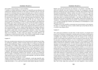 Aristóteles Metafísica                                                                     Aristóteles Metafísica

otros muchos inconvenientes y el «tercer hombre».                                          bípedo o que tiene pies? Quizá que está compuesto, o en contacto, o mezclado. Pero
Y, además, es evidente también por lo siguiente. Es imposible que una substancia esté      todo esto es absurdo. Será, pues, distinto en cada caso. Por consiguiente, serán, por
compuesta de substancias presentes en ella como en entelequia; pues las cosas que          decirlo así, infinitas las cosas cuya substancia es «animal»; pues el hombre no procede
así son dos en entelequia nunca son una en entelequia; pero, si son dos en potencia,       del animal accidentalmente. Además, muchas cosas serán el Animal en sí. Pues será
pueden ser una (por ejemplo, la línea doble consta de dos medias líneas en potencia;       substancia el animal que hay en cada uno (éste, en efecto, no se enuncia según otra
pues la entelequia separa); de suerte que, si la substancia es una, no estará compuesta    cosa; de lo contrario, el Hombre procedería de ésta, y ésta sería su género), y, además,
de substancias presentes en ella y de aquel modo que expone bien Demócrito; afirma,        serán Ideas todos los elementos del hombre; y, por tanto, no habrá Idea de uno y
en efecto, que es imposible que de dos cosas se haga una, o de una, dos; pues              substancia de otro (pues es imposible). Por consiguiente, cada uno de los animales será
convierte en substancias las magnitudes indivisibles. Es, por tanto, evidente que lo       Animal en sí. Además, ¿de qué procede este animal, y cómo puede proceder del Animal
mismo sucederá con el número, si el número es, como dicen algunos, una composición         en sí? ¿O cómo es posible que el animal, cuya substancia es la Animalidad en sí, exista
de unidades; pues o bien la díada no es una, o no hay en ella una unidad en entelequia.    aparte del Animal en sí?
Pero el resultado implica una dificultad. Pues si, de una parte, no es posible que         Y también en las cosas sensibles se presentan estos inconvenientes y otros mayores.
ninguna substancia conste de universales porque significan una manera de ser pero no       Por tanto, si es imposible que sean así, resulta evidente que no hay Ideas de ellas en
una cosa determinada, y, de otra, tampoco puede admitirse que ninguna substancia           el sentido en que algunos dicen.
esté compuesta de substancias en entelequia, toda substancia será simple, de suerte
que tampoco podrá haber enunciado de ninguna substancia. Ahora bien, todos                 Capítulo 15
admiten, y ya lo dijimos antes, que la substancia es el único o, al menos, el principal
objeto de la definición. Y ahora resulta que tampoco ella puede definirse; por             20 Y, puesto que la substancia es de dos clases: el todo concreto y el concepto (en el
consiguiente, no habrá definición de nada; o bien la habrá en algún sentido y en algún     primer caso la substancia comprende el concepto junto con la materia, mientras que en
sentido no. Esto se verá más claro por lo que se dirá más adelante.                        el segundo es el concepto en sentido pleno), las que se toman en el primer sentido son
                                                                                           corruptibles (pues también son generables), pero del concepto no hay corrupción
Capítulo 14                                                                                posible (ya que tampoco hay generación, pues no se genera la esencia de casa, sino la
                                                                                           de esta casa); el concepto, en efecto, es y no es sin generación ni corrupción; pues
Pero estas consideraciones muestran ya las consecuencias de mantener que las Ideas         quedó demostrado que nadie genera ni hace estas cosas. Por eso tampoco es posible
son substancias separadas y afirmar al mismo tiempo que la especie se compone del          definir ni demostrar las substancias sensibles singulares, porque tienen materia, cuya
género y de las diferencias. Porque, si existen las Ideas, y si el Animal está contenido   naturaleza es tal que pueden existir y no existir; por eso todas las que entre ellas son
en el hombre y en el caballo, o bien es uno solo y el mismo numéricamente en ambos,        singulares, son corruptibles. Por consiguiente, si la demostración tiene por objeto las
o bien es distinto; en el enunciado evidentemente es uno solo; pues el que lo enuncia      cosas necesarias, y si la definición es un procedimiento científico, y si, así como no es
en uno y otro formula el mismo enunciado. Así, pues, si hay un Hombre en sí, que es        posible que la ciencia sea unas veces ciencia y otras ignorancia (sino que en tal caso
de suyo algo determinado y separado, también sus elementos, por ejemplo «animal»           se tratará de una opinión), tampoco es posible que haya demostración ni definición de
y «bípedo», significarán necesariamente algo determinado, estarán separados y serán        lo que puede ser de otro modo (sino que se tratará de una opinión), es evidente que no
substancias; por consiguiente, también lo será «Animal». Así, pues, si el Animal que       puede haber definición ni demostración de las cosas singulares sensibles. Pues las
hay en el caballo y en el hombre es uno mismo, como lo eres tú con relación a ti mismo,    cosas que se corrompen, cuando se alejan de la percepción sensible, son oscuras para
¿cómo puede este uno ser uno en las cosas que están separadas, y por qué este Animal       los que tienen la ciencia, y, aunque se conserven en el alma sus conceptos, ya no será
no ha de estar también separado de sí mismo?                                               posible definirlas ni demostrarlas. Por eso, en las definiciones, cuando alguien trate de
Además, si participa de lo «bípedo» y de lo «polípedo», resulta algo imposible, pues       definir alguna de las cosas singulares, es preciso no desconocer que siempre es posible
se darán al mismo tiempo atributos contrarios en una cosa que constituye una unidad        refutarlo; pues no es posible definirlas. Según esto, tampoco se puede definir ninguna
y algo determinado; y, si no, ¿cuál será el sentido cuando alguien diga que el animal es   Idea. Pues la Idea, según dicen, pertenece a las cosas singulares y tiene existencia

                                         107                                                                                        108
 