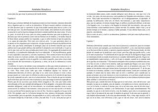 Aristóteles Metafísica                                                                        Aristóteles Metafísica

cosas para las que tiene la potencia del modo dicho.                                          un momento dado cesara, como cuando adelgaza; pero ahora no, sino que vive y ha
                                                                                              vivido. Así, pues, de estos procesos, unos pueden ser llamados movimientos, y otros,
Capítulo 6                                                                                    actos. Pues todo movimiento es imperfecto: así el adelgazamiento, el aprender, el
                                                                                              caminar, la edificación; éstos son, en efecto, movimientos, y, por tanto, imperfectos,
Puesto que ya hemos hablado de la potencia relativa al movimiento, tratemos ahora del         pues uno no camina y al mismo tiempo llega, ni edifica y termina de edificar, ni deviene
acto y digamos qué es y cuál es su naturaleza. Al hacer nuestro análisis veremos que          y ha llegado a ser, o se mueve y ha llegado al término del movimiento, sino que son
no sólo decimos que es «potente» lo que tiene poder natural para mover a otro o ser           cosas distintas, como también mover y haber movido. En cambio, haber visto y ver al
movido por otro, ora absolutamente ora de cierto modo, sino también en otro sentido,          mismo tiempo es lo mismo, y pensar y haber pensado. A esto último llamo acto, y a lo
a causa de lo cual en nuestra indagación hemos tratado también de estas cosas. El acto        anterior, movimiento.
es, pues, el existir de la cosa, pero no como cuando decimos que está en potencia; y          Qué es estar en acto y cuál es su naturaleza, podemos verlo por estas explicaciones y
decimos que está en potencia como está un Hermes en un madero, y la media línea en            otras semejantes..
la línea entera, porque podría ser separada, y que es sabio incluso el que no especula,
si es capaz de especular. Pero esto otro está en acto. Lo que queremos decir es               Capítulo 7
evidente en los singulares por in ducción, sin que sea preciso buscar una definición de
todo, sino que basta contemplar la analogía, pues en la misma relación que lo que             Debemos determinar cuándo una cosa está en potencia y cuándo no; pues no siempre
edifica con lo que puede edificar está también lo despierto con lo dormido y lo que ve        lo está. La tierra, por ejemplo, ¿es en potencia un hombre?; ¿o no, sino más bien cuando
con lo que está con los ojos cerrados pero tiene vista, y lo segregado de la materia con      ya se ha convertido en semen, o quizá ni siquiera entonces? Del mismo modo, no todo
la materia, y lo totalmente elaborado con lo no elaborado. Y, de esta diferencia, quede       puede ser sanado por la medicina o por el azar; pero hay algo que puede serlo, y esto
el acto separado a una parte y, a la otra, la potencia. Pero «estar en acto» no se dice de    es lo sano en potencia. Y la definición de lo que por obra de la inteligencia llega a estar
todas las cosas en el mismo sentido, sino analógicamente: como esto existe en esto o          en entelequia desde su estado en potencia es «cuando, habiéndolo querido, llega a ser,
en orden a esto, aquello existe en aquello o en orden a aquello; pues unas cosas están        no impidiéndolo nada externo», y allí, en lo que es sanado, cuando no lo impida nada
en la relación del movimiento a la potencia, y otras, en la de la substancia a cierta         de lo que hay en el paciente. Y de manera semejante está en potencia también una casa;
materia.                                                                                      si no hay en esto, es decir en la materia, nada que impida que llegue a ser casa, ni hay
Lo infinito, lo vacío y las demás cosas semejantes se dice que están en potencia o en         nada que deba añadirse o suprimirse o cambiar, esto es en potencia una casa. Y lo
acto de manera distinta que muchos de los entes, por ejemplo que el que ve o anda o           mismo en las demás cosas que tienen fuera el principio de la generación. Y, de las que
es visto. Pues estas cosas cabe que sean verdaderas alguna vez incluso sin                    lo tienen en sí mismas, cuantas, si no lo impide nada externo, serán por sí mismas; por
limitaciones (decimos, en efecto, que algo se ve, unas veces porque es visto y otras          ejemplo, el semen aún no (pues debe caer en otro y cambiar), pero cuando por su
porque puede ser visto); pero lo infinito no está en potencia en el sentido de que haya       propio principio sea ya tal, entonces es esto en potencia; en su primer estado necesita
de existir separado en acto, sino en el conocimiento. Pues el hecho de que no termine         de otro principio, del mismo modo que la tierra aún no es una estatua en potencia (pues
la división hace que este acto esté en potencia, pero que tenga existencia separada no.       debe cambiar y convertirse en bronce).
Puesto que de las acciones que tienen límite ninguna es fin, sino que todas están             Mas parece que, cuando decimos de algo que no es «tal cosa», sino «de tal cosa» - por
subordinadas al fin, por ejemplo del adelgazar es fin la delgadez, y las partes del cuerpo,   ejemplo, la caja no es madera, sino de madera, y la madera no es tierra, sino de tierra, y
mientras adelgazan, están así en movimiento, no existiendo aquellas cosas a cuya              a su vez la tierra, si está en el mismo caso, no es tal otra cosa, sino de tal otra cosa-,
consecución se ordena el movimiento, estos procesos no son una acción o al menos              aquello es en potencia, siempre y sin limitaciones, lo que sigue inmediatamente. Por
no una acción perfecta (puesto que no son un fin). Acción es aquella en la que se da          ejemplo, la caja no es de tierra ni tierra, sino de madera; pues ésta es en potencia una
el fin. Por ejemplo, uno ve y al mismo tiempo ha visto, piensa y ha pensado, entiende         caja y ésta es la materia de una caja; la madera en general, la de una caja en general, y
y ha entendido, pero no aprende y ha aprendido ni se cura y está curado. Uno vive bien        esta madera determinada, la de esta caja determinada. Pero, si hay algo primero, de lo
y al mismo tiempo ha vivido bien, es feliz y ha sido feliz. Y si no, sería preciso que en     que ya no se dice, con referencia a otro, que es «de tal cosa», esto será la materia

                                          125                                                                                           126
 