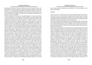 Aristóteles Metafísica                                                                       Aristóteles Metafísica

(por ejemplo, de lo blanco, si lo sano es blanco, pero la ciencia trata de lo sano), sino    causa a esta causa que consideramos como la Belleza. Pero de esto hablaré en otro
de aquello que constituye el objeto de cada una (si trata de su objeto en cuanto sano,       lugar con más detalle.
de lo sano, y, si en cuanto hombre, del hombre), así también la Geometría: si las cosas
de que trata son accidentalmente sensibles, pero no las trata en cuanto sensibles, las       Capítulo 4
ciencias matemáticas no tendrán como objeto las cosas sensibles, pero tampoco, fuera
de éstas, otras cosas separadas.                                                             Así, pues, baste con lo dicho acerca de las Cosas matemáticas para mostrar que son
5 Muchos atributos son, para las cosas, accidentes propios, en cuanto que cada una           entes y cómo lo son, y en qué sentido son anteriores y en qué sentido no. En cuanto
es de tal condición; así, el animal, en cuanto hembra y en cuanto macho, tiene               a las Ideas, en primer lugar debemos examinar la opinión misma relativa a la Idea,
afecciones propias (pero no hay «hembra» ni «macho» separados de los animales). Por          separándola totalmente de la naturaleza de los Números, tal como la concibieron desde
consiguiente, también sólo en cuanto longitudes y en cuanto superficies. Y, cuanto           el principio los primeros en afirmar la existencia de las Ideas.
más anteriores en cuanto al enunciado sean las cosas de que se trata y cuanto más            Se les ocurrió la opinión sobre las Especies a sus defensores por haber aceptado acerca
simples, tanto mayor es la exactitud (la exactitud es la simplicidad); de suerte que sin     de la verdad los argumentos de Heráclito, según los cuales todas las cosas sensibles
magnitud es mayor la exactitud que con magnitud, y sobre todo sin movimiento, y, si          fluyen perpetuamente; de suerte que, si ha de haber ciencia y conocimiento de algo, es
tiene movimiento, sobre todo si tiene el primero, pues éste es el más simple, y, de éste,    preciso que haya, aparte de las sensibles, otras naturalezas estables; pues de las cosas
el que es uniforme. Y lo mismo puede decirse de la ciencia que estudia la armonía, y de      que fluyen no hay ciencia.
la óptica; pues ni una ni otra considera su objeto en cuanto visión o en cuanto sonido,      Sócrates, que se dio al estudio de las virtudes éticas, fue también el primero que buscó
sino en cuanto líneas y números (éstos, sin embargo, son afecciones propias de               acerca de ellas definiciones universales (pues, de entre los físicos, Demócrito se limitó
aquéllos). Y la Mecánica, igualmente; de suerte que, si uno, suponiendo estos objetos        a tocar el problema, y definió en cierto modo lo caliente y lo frío. Por su parte, los
separados de los accidentes, los estudia en cuanto tales, no incurre por ello en ningún      pitagóricos habían intentado anteriormente la definición de unas cuantas cosas, cuyos
error, como tampoco si traza una línea en el suelo y le atribuye la longitud de un pie sin   conceptos reducían a los números; por ejemplo, qué es la oportunidad o lo justo o el
que la tenga. El error, en efecto, no está en las premisas. Y ésta es la mejor manera de     casamiento. Sócrates, en cambio, buscaba, con razón, la quididad; pues trataba de
estudiar cada objeto, considerándolo como separado aunque no lo sea, que es                  razonar silogísticamente, y el principio de los silogismos es la quididad; entonces, en
precisamente lo que hacen el aritmético y el geómetra. El hombre en cuanto hombre es,        efecto, la habilidad dialéctica no era aún tanta como para poder investigar los
en efecto, uno e indiviso; y el primero lo considera como una cosa indivisa, y luego se      contrarios, incluso prescindiendo de la quididad, y si es una misma la ciencia de los
pregunta si el hombre tiene algún accidente en cuanto indiviso. Pero el geómetra no lo       contrarios. Dos cosas, en efecto, se le pueden reconocer a Sócrates con justicia: la
estudia en cuanto hombre ni en cuanto indiviso, sino en cuanto sólido. Pues las              argumentación inductiva y la definición universal; estas dos cosas atañen
propiedades que podrían darse en él incluso si no fuera indiviso, es evidente que            efectivamente al principio de la ciencia). Pero Sócrates no atribuía existencia separada
pueden darse en él incluso sin éstas; de suerte que dicen bien los geómetras, y tratan       a los universales ni a las definiciones. Sus sucesores, en cambio, los separaron, y
de entes, y entes son los objetos de su estudio; pues el Ente es doble: uno, el ente en      proclamaron Ideas a tales entes, de suerte que les aconteció que hubieron de admitir,
entelequia; el otro, el ente material. Y, puesto que el Bien y la Belleza son cosas          por la misma razón, que había Ideas de todo lo que se enuncia universalmente; algo
diversas (pues el primero está siempre unido a la acción, mientras que la Belleza se da      parecido a lo que le sucedería a uno que, queriendo hacer una cuenta, creyera que,
también en las cosas inmóviles), los que afirman que las ciencias matem áticas no dicen      siendo pocas las cosas, no podría, y las multiplicara para contarlas. Las Especies, en
nada acerca de la Belleza o del Bien se equivocan. Dicen, en efecto, y enseñan               efecto, son, por decirlo así, más numerosas que los singulares sensibles, cuyas causas
muchísimo; pues, aunque no los nombren, si enseñan sus efectos y sus proporciones,           buscaban cuando avanzaron desde éstos hasta aquéllas; pues a cada singular le
no omiten el hablar de ellos. Y las principales especies de lo Bello son el orden, la        corresponde algo homónimo y separado de las substancias, y, en cuanto a las demás
simetría y la delimitación, que se enseñan sobre todo en las ciencias matemáticas. Y,        cosas, hay una común a muchas, tanto para las de aquí abajo como para las eternas.
puesto que estas cosas (me refiero, por ejemplo, al orden y a la delimitación) son causa     Además, de los argumentos con que se intenta demostrar que hay Especies, ninguno
de otras muchas, es evidente que las Matemáticas llamarán también en cierto modo             es convincente. De algunos, en efecto, no nace ningún silogismo concluyente, y de

                                          183                                                                                         184
 