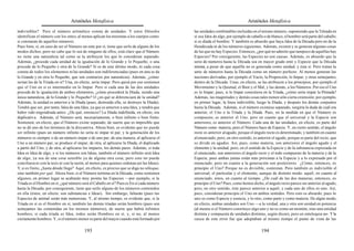 Aristóteles Metafísica                                                                       Aristóteles Metafísica

indivisibles? Pero el número aritmético consta de unidades. Y estos filósofos                las unidades combinables incluidas en el mismo número, suponiendo que la Tétrada en
identifican el número con los entes; al menos aplican los teoremas a los cuerpos como        sí sea Idea de algo, por ejemplo de caballo o de blanco, el hombre será parte del caballo,
si constaran de aquellos números.                                                            si es díada el hombre. Y también es absurdo que haya Idea de la Década pero no de la
Pues bien, si, en caso de ser el Número un ente por sí, tiene que serlo de alguno de los     Hendécada ni de los números siguientes. Además, existen y se generan algunas cosas
modos dichos, pero no cabe que lo sea de ninguno de ellos, está claro que el Número          de las que no hay Especies. Entonces, ¿por qué no admitir que tampoco de aquéllas hay
no tiene una naturaleza tal como se la atribuyen los que lo consideran separado.             Especies? Por consiguiente, las Especies no son causas. Además, es absurdo que la
Además, ¿procede cada unidad de la igualación de lo Grande y lo Pequeño, o una               serie de números hasta la Década sea en mayor grado ente y Especie que la Década
procede de lo Pequeño y otra de lo Grande? Si es de este último modo, ni cada cosa           misma, a pesar de que aquélla no es generada como unidad, y ésta sí. Pero tratan la
consta de todos los elementos ni las unidades son indiferenciadas (pues en una se da         serie de números hasta la Década como un número perfecto. Al menos generan las
lo Grande y en otra lo Pequeño, que son contrarios por naturaleza). Además, ¿cómo            nociones derivadas, por ejemplo el Vacío, la Proporción, lo Impar, y otras semejantes,
serían las de la Tríada en sí? Una, en efecto, sería impar. Pero quizá por eso sostienen     dentro de la Década. Unas, en efecto, se las atribuyen a los principios, por ejemplo el
que el Uno en sí es intermedio en lo Impar. Pero si cada una de las dos unidades             Movimiento y la Quietud, el Bien y el Mal, y las demás, a los Números. Por eso el Uno
procede de la igualación de ambos elementos, ¿cómo procederá la Díada, siendo una            es lo Impar; pues, si lo Impar consistiera en la Tríada, ¿cómo sería impar la Péntada?
única naturaleza, de lo Grande y lo Pequeño? O ¿en qué se diferenciará de la unidad?         Además, las magnitudes y demás cosas tales tienen sólo cierta extensión; por ejemplo,
Además, la unidad es anterior a la Díada (pues, destruida ella, se destruye la Díada).       en primer lugar, la línea indivisible, luego la Díada, y después los demás conjuntos
Tendrá que ser, por tanto, Idea de una Idea, ya que es anterior a una Idea, y tendrá que     hasta la Década. Además, si el número existiese separado, surgiría la duda de cuál era
haber sido engendrada antes. ¿De qué, entonces? La Díada indefinida, en efecto, era          anterior, el Uno o la Tríada y la Díada. Pues, en la medida en que el Número es
duplicativa. Además, el Número será, necesariamente, o bien infinito o bien finito.          compuesto, es anterior el Uno; pero en cuanto que el universal y la Especie son
Sostienen, en efecto, que el Número existe separado; de suerte que es imposible que          anteriores, es anterior el Número. Cada una de las unidades, en efecto, es parte del
no se dé uno de los términos de la disyuntiva. Ahora bien, es evidente que no puede          Número como materia, pero el Número hace de Especie. Y, en cierto sentido, el ángulo
ser infinito (pues un número infinito no sería ni impar ni par, y la generación de los       recto es anterior al agudo, porque el ángulo recto es determinado, y también en cuanto
números es siempre o de un número impar o de uno par; de una manera, al aplicarse el         al enunciado; pero, en otro sentido, es anterior el agudo, porque es parte del recto, que
Uno a un número par, se produce el impar; de otra, al aplicarse la Díada, el duplicado       se divide en agudos. Así, pues, como materia, son anteriores el ángulo agudo y el
a partir del Uno, y de otra, al aplicarse los impares, los demás pares. Además, si toda      elemento y la unidad; pero, en el sentido de la Especie y de la substancia expresada en
Idea es Idea de algo, y si los números son Ideas, también el número infinito será Idea       el enunciado, son anteriores el ángulo recto y el todo compuesto de la materia y de la
de algo, ya sea de una cosa sensible ya de alguna otra cosa; pero esto no puede              Especie, pues ambas juntas están más próximas a la Especie y a lo expresado por el
conciliarse ni con la tesis ni con la razón, al menos para quienes ordenan así las Ideas).   enunciado; pero en cuanto a la generación son posteriores. ¿Cómo, entonces, es
Y, si es finito, ¿hasta dónde llega? Aquí, en efecto, es preciso que se diga no sólo que,    principio el Uno? Porque no es divisible, contestan. Pero también es indivisible el
sino también por qué. Ahora bien, si el Número termina en la Década, como sostienen          universal, el particular y el elemento, aunque de distinto modo: aquél, en cuanto al
algunos, en primer lugar se acabarán muy pronto las Especies —por ejemplo, si la             enunciado; éstos, en cuanto al tiempo. ¿De cuál de las dos maneras, entonces, es
Tríada es el Hombre en sí, ¿qué número será el Caballo en sí? Pues es En sí cada número      principio el Uno? Pues, como hemos dicho, el ángulo recto parece ser anterior al agudo,
hasta la Década; por consiguiente, tiene que serlo alguno de los números contenidos          pero, en otro sentido, éste parece anterior a aquél, y cada uno de ellos es uno. Así,
en ella (éstos, en efecto, son substancias e Ideas). Sin embargo, faltarán (pues las         pues, consideran principio el Uno en ambos sentidos. Pero esto es absurdo; pues lo
Especies de animal serán más numerosas. Y, al mismo tiempo, es evidente que, si la           uno es como Especie y esencia, y lo otro, como parte y como materia. De algún modo,
Tríada en sí es el Hombre en sí, también las demás tríadas serán hombres (pues son           en efecto, ambas unidades son Uno —a la verdad, una y otra son unidad en potencia
semejantes las contenidas en los mismos números), de suerte que habrá infinitos              (al menos si el Número constituye algo uno y no es como un montón, sino una entidad
hombres; si cada tríada es Idea, todos serán Hombres en sí, y, si no, al menos               distinta y compuesta de unidades distintas, según dicen), pero en entelequia no-. Y la
ciertamente hombres. Y, si el número menor es parte del mayor cuando está formado por        causa de este error fue que adoptaban al mismo tiempo el punto de vista de las

                                          193                                                                                          194
 