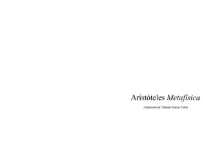 Aristóteles Metafísica
   Traducción de Valentín García Yebra
 