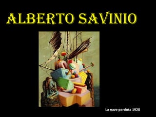 Alberto savinio
La nave perduta 1928
 