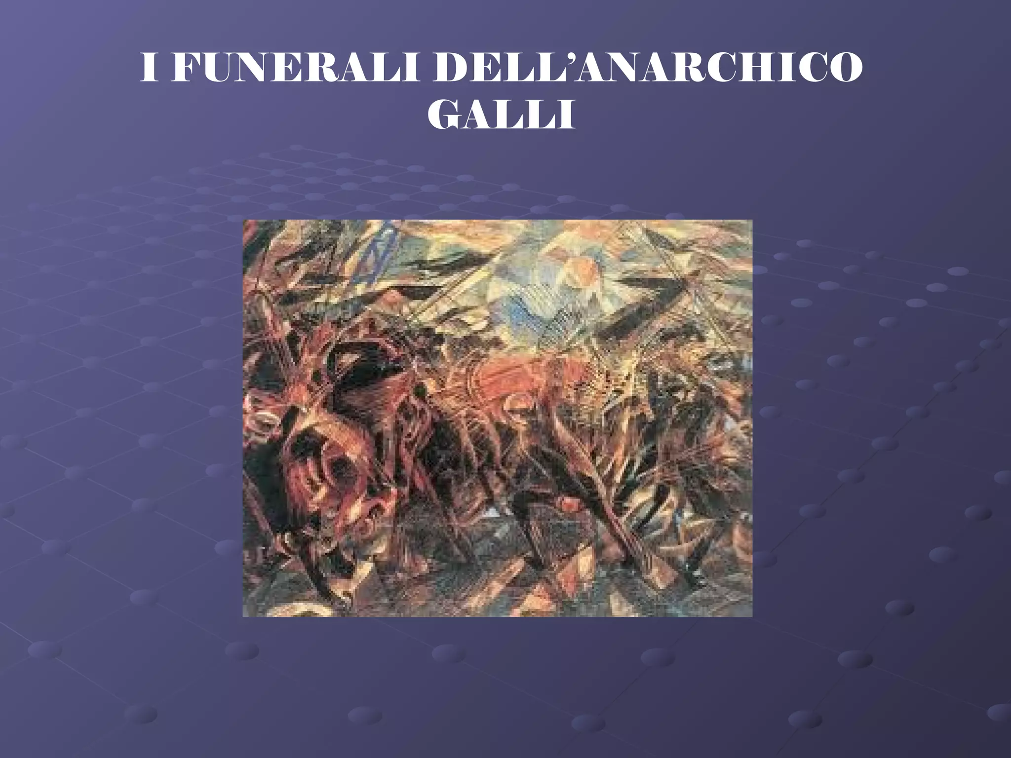 I FUNERALI DELL’ANARCHICO
GALLI
 