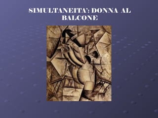 SIMULTANEITA’: DONNA AL
BALCONE
 