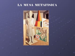 LA MUSA METAFISICA
 