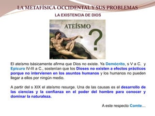 LA METAFÍSICA OCCIDENTAL Y SUS PROBLEMAS
LA EXISTENCIA DE DIOS
LA METAFÍSICA OCCIDENTAL Y SUS PROBLEMAS
El ateísmo básicam...