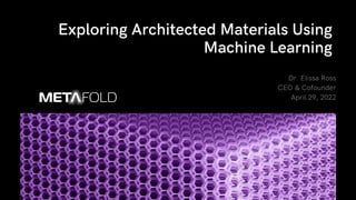 Exploring Architected Materials Using
Machine Learning
 