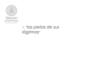 1. “las perlas de sus
lágrimas”
 
