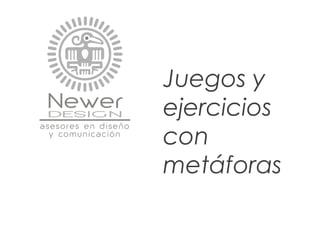Juegos y
ejercicios
con
metáforas
 