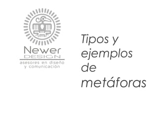 Tipos y
ejemplos
de
metáforas
 