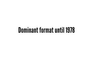 Dominant format until 1978
 