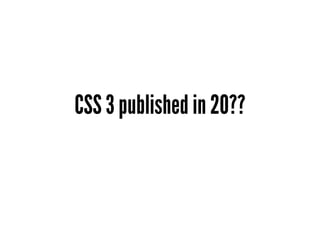 CSS 3 published in 20??
 