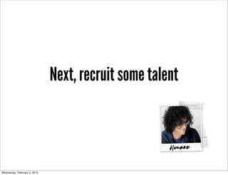 Next, recruit some talent



Wednesday, February 3, 2010
 