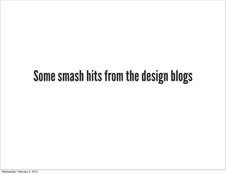 Some smash hits from the design blogs




Wednesday, February 3, 2010
 