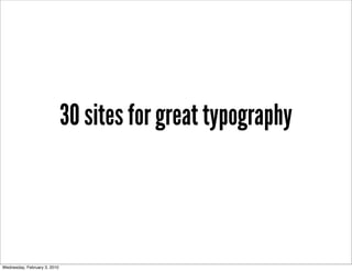 30 sites for great typography



Wednesday, February 3, 2010
 